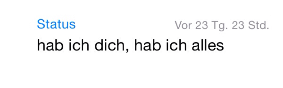 whatsapp-status:  Hab ich dich, hab ich alles 