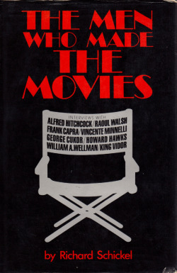 The Men Who Made The Movies, by Richard Schickel
