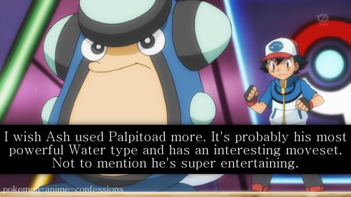 &ldquo;I wish Ash used Palpitoad more. It&rsquo;s probably his most powerful Water type and has an i