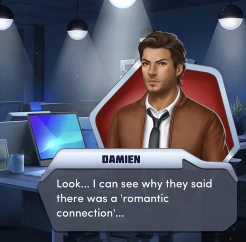 “Look…I can see why they said there was a ‘romantic connection’” || Damien is attached to MC.