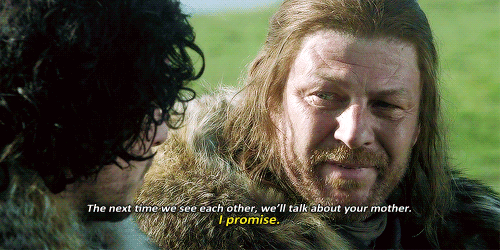  Game of Thrones S01 EP01//S01 EP02//S03 EP07  Liars!!!!!!!!!!!! (But I just wanted them to be happy *sobbing*)