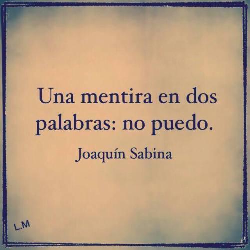 juanpablomendezestrada:  Una mentira en dos palabras : No puedo 