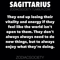 zodiacsociety:  SAGITTARIUS ZODIAC FACTSThey need to simply always enjoy whatever they are doing. 