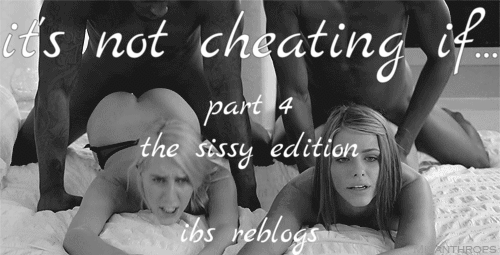 itsybitsysissy:  ibsreblogs:  It’s not cheating if… part 4 - the sissy edition  check the other part