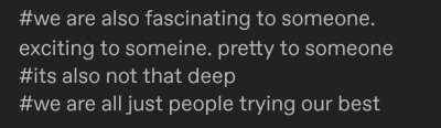 timtimtara:bakwaaas:we’re all boring to someone, annoying to someone, ugly to someone, but it’s not that deep