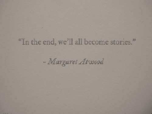 lovely-songbird:  In the end, we’ll all become stories. no We Heart It. http://weheartit.com/entry/58038036/via/itstati