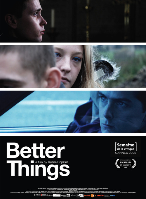 Better Things is a 2008 film written and directed by Duane Hopkins. Set in present-day rural England