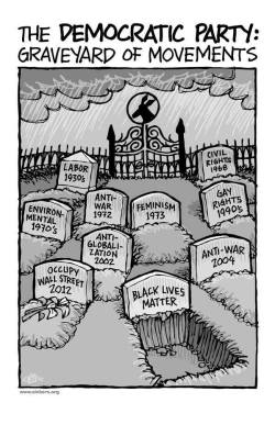 dailyanarchist:  The Democratic Party: Graveyard of Movementshttp://dailyanarchist.tumblr.com/