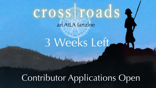 crossroadszine: Contributor Apps are OPEN  cross|roads Volume II: an Avatar: the Last Airbender zine