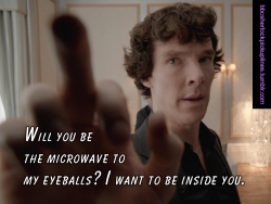 â€œWill you be the microwave to my eyeballs?