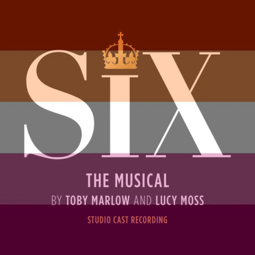 yourfavealbumisgay: Six: The Musical (Studio Cast Recording) by Toby Marlow &amp; Lucy Moss