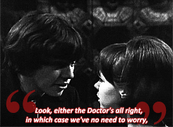 redkilt:doctor who meme ► two quotes [2/2] ↳”Look, either the Doctor’s all right, in which case we’v