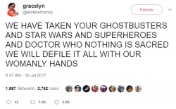 anti-capitalistlesbianwitch:  Tweet by gracelyn (@andlivefromny):WE HAVE TAKEN YOUR GHOSTBUSTERS AND STAR WARS AND SUPERHEROES AND DOCTOR WHO NOTHING IS SACRED WE WILL DEFILE IT ALL WITH OUR WOMANLY HANDS  Doctor Who’s 13th Time Lord to be a woman 