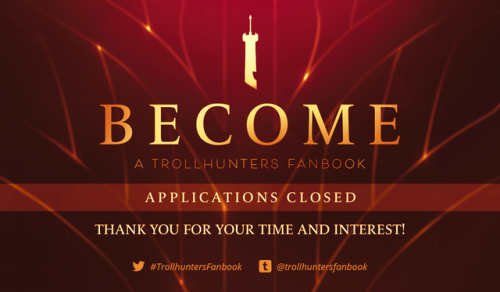 trollhuntersfanbook: Applications are now closed!  Thank you to everyone who applied and helped