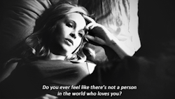 smilethroughtears96:  &ldquo;Do you ever feel like there’s not a person in the world who loves you?&rdquo;