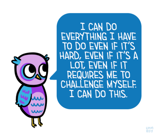 positivedoodles:    Facebook / Twitter / Ko-fi / Buy the book   [Drawing of a purple and blue owl saying “I can do everything I have to do even if it’s hard, even if it’s a lot, even if it requires me to challenge myself. I can do this.” in a