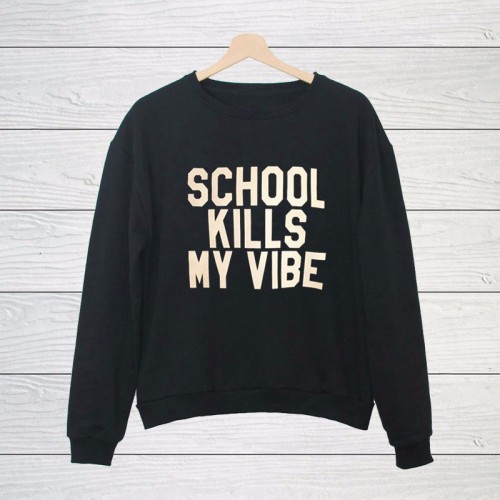 corind:  UNISEX SWEATSHIRTS MORE ISSUES THAN VOGUE SCHOOL KILLS MY VIBE I DON’T NEED YOU I HAVE WIFI DAYDREAMER WE ARE ALL FREAKS BLACK IS MY HAPPY COLOUR NORMAL PEOPLE SCARE ME ALL MONSTERS ARE HUMAN MY MOM SAYS I’M PRETTY ALIEN 