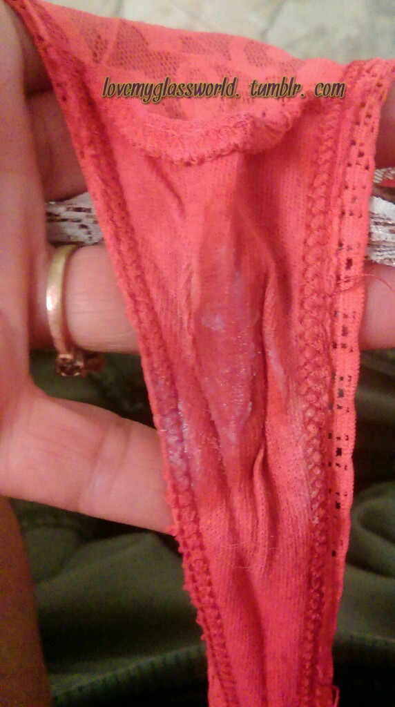 lovemyglassworld:  Nice these wet panties have been hugging my dripping pussy all