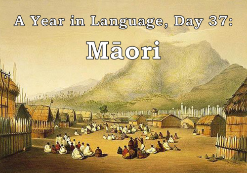 ayearinlanguage: A Year in Language, Day 37: Māori Māori is a Polynesian language native to New Zeal