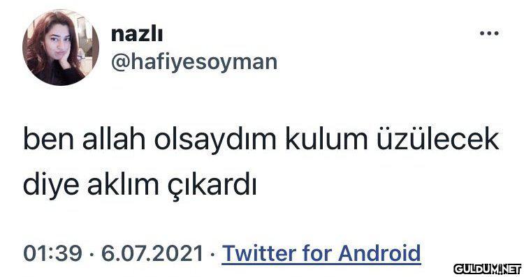 " nazlı @hafiyesoyman ben...