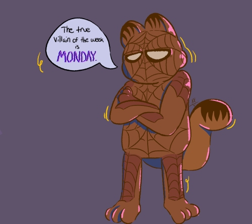 "the True Villain Of The Week Is Monday," -spider-garf. B)