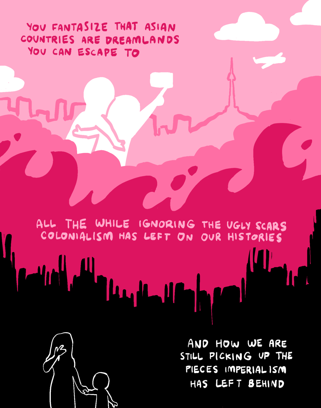 Two white silhouettes pose with a selfie stick against the Seoul skyline. White clouds and a plane stand in the pink sky. Below that, red fire consumes the background. Below that still, the background turns to black. Text reads: [YOU FANTASIZE THAT ASIAN COUNTRIES ARE A DREAMLAND YOU CAN ESCAPE TO… ALL THE WHILE IGNORING THE UGLY SCARS COLONIALISM HAS LEFT ON OUR HISTORIES… AND HOW WE ARE STILL PICKING UP THE PIECES IMPERIALISM HAS LEFT BEHIND]