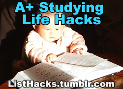 listhacks:  A+ Studying Life Hacks - If you