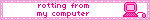 a white stamp with a pink border and text that reads 'rotting from my computer', and pixel art of a pink desktop