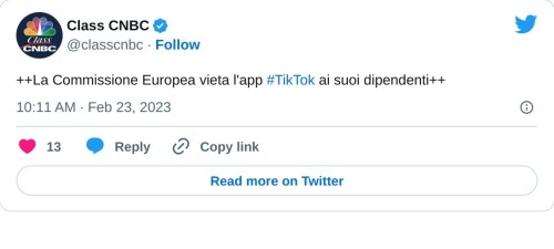 ++La Commissione Europea vieta l'app #TikTok ai suoi dipendenti++  — Class CNBC (@classcnbc) February 23, 2023