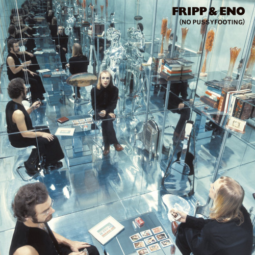 Fripp &amp; Eno ‘(No Pussyfooting)’, Island, 1973. Cover art designed and photograph