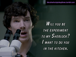 Â€Œwill You Be The Experiment To My Sherlock? I Want To Do You In The Kitchen.â€