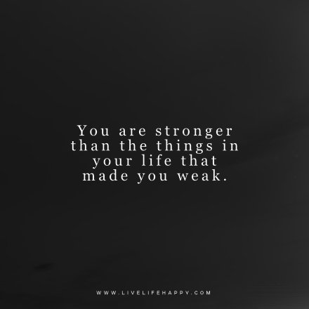 deeplifequotes:  You are stronger than the things in your life that made you weak.