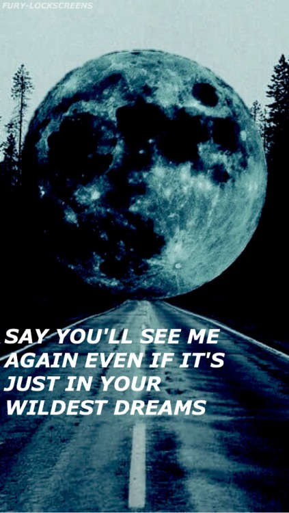 fury-lockscreens:  {lockscreens + lyrics}  {requested}  {Taylor Swift // Wildest Dreams}  {reblog or like if saving}