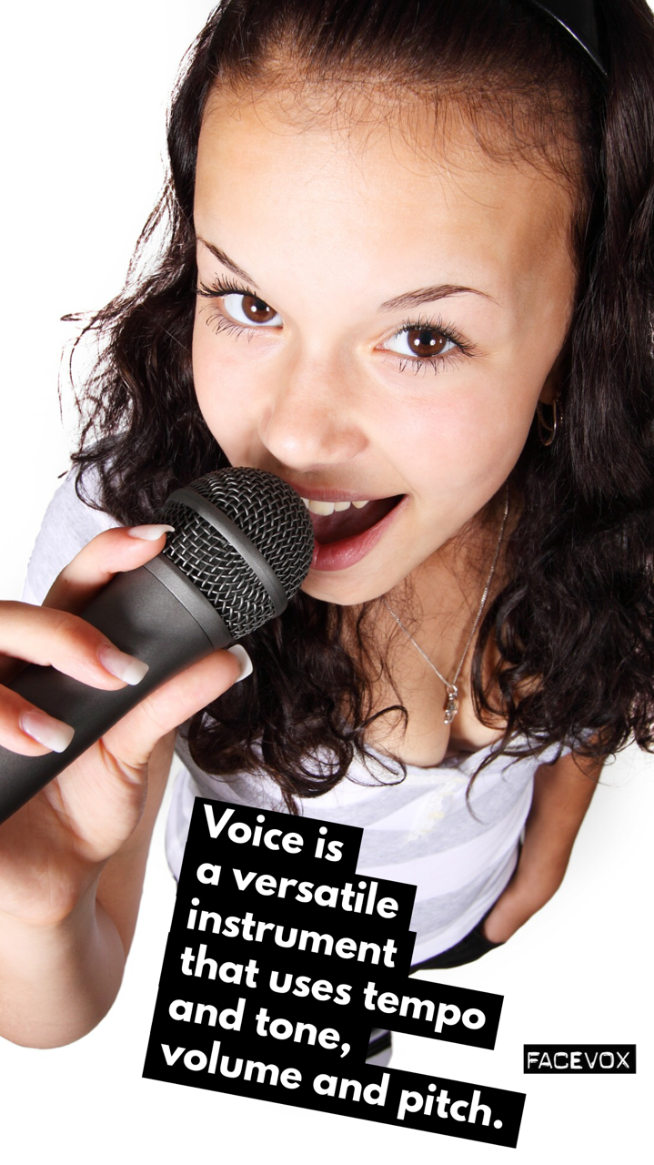 Voice is a versatile instrument that uses tempo and tone, volume and pitch.