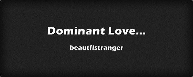 sensualdominant:  Dominant love is the ability to crush but the desire to protect.Great