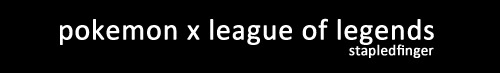 stapledfinger-deactivated202011:  pokemon x league of legends 