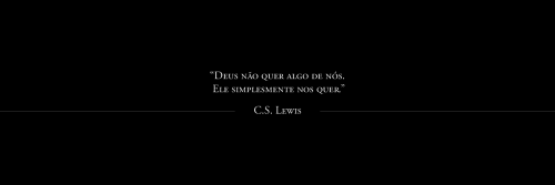 C.S. LEWIS FRASESPlease, like or reblog.Por favor, dê like ou reblog.