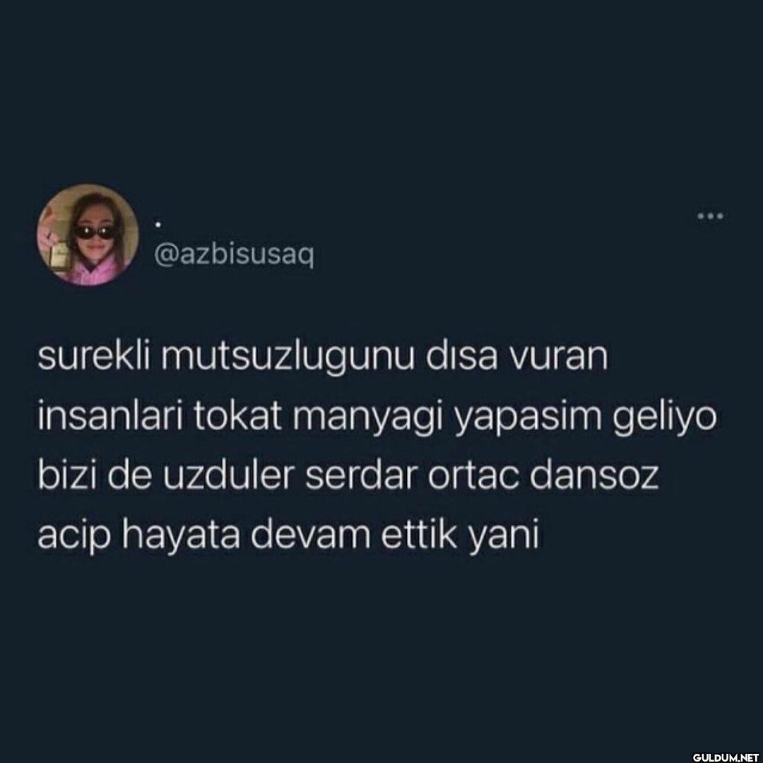 @azbisusaq surekli...