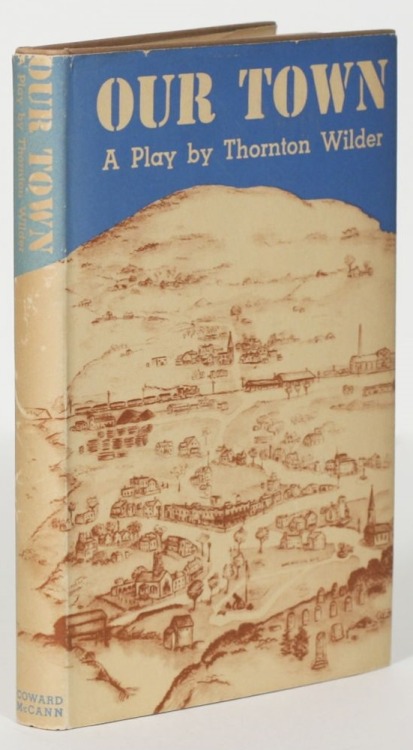 Our Town. Thornton Wilder. New York: Coward McCann, 1938. First edition. Original dust jacket. Winne