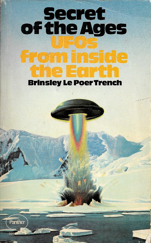 Secret Of The Ages: UFOs From Inside The Earth, by Brinsley Le Poer Trench (Panther,