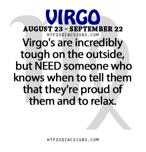 wtfzodiacsigns:  Virgo’s are incredibly tough on the outside, but NEED someone