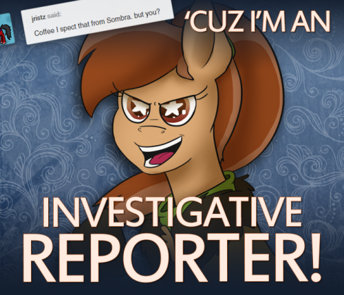 ask-king-sombra:  LISTEN YOU DON’T GET A LOT OF REPORTING OPPORTUNITIES IN THE MIDDLE OF NOWHEEEERE   o: