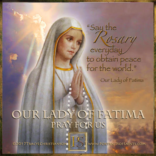 Happy Feast DayOur Lady of FatimaFeast day: May 13On May 13th, 1917, the Blessed Virgin Mary appeare