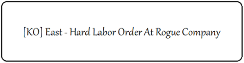 roundedlines:  [KO] East - Hard Labor Order At Rogue Company