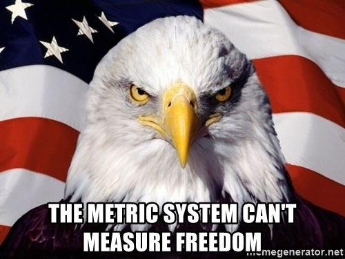 recklesslyinfatuated:nakedmusicscore:Americans will use any unit of measurement rather