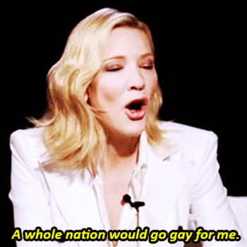 yes. yes we would.
(i mean i already am but i would go double gay for cate blanchett)