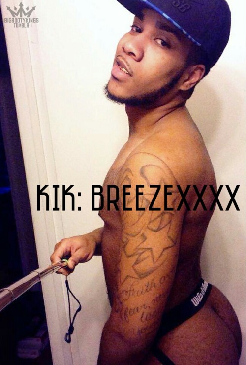 bbootyk:  NEW SUBMISSION: KIK: breezexxxx-for more ass FOLLOW WWW.BIGBOOTYKINGS.TUMBLR.COM- 