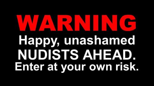 That should go without question. If a nudist is ashamed or sad about being nude, they should really 