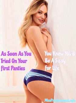misspromiscuouslayla:  As Soon As You Tried On Your First Panties You Knew You’d Be A Sissy For Life