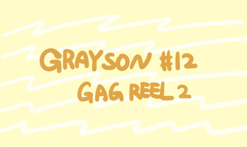 evinist:Grayson #12 Gag Reels